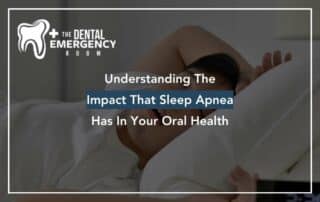 Understanding The Impact That Sleep Apnea Has In Your Oral Health