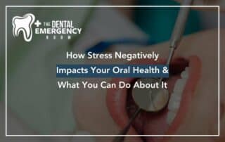 How Stress Negatively Impacts Your Oral Health & What You Can Do About It